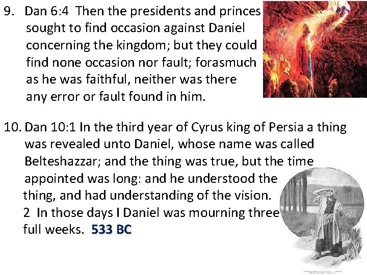 9. Dan 6: 4 Then the presidents and princes sought to find occasion against