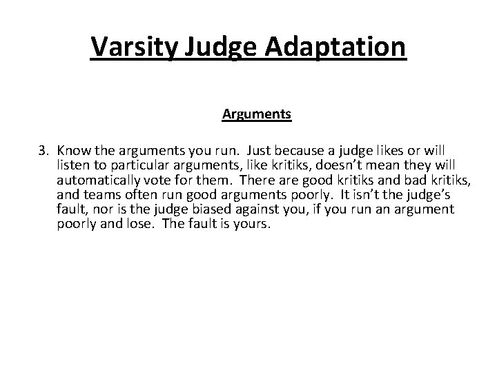 Varsity Judge Adaptation Arguments 3. Know the arguments you run. Just because a judge