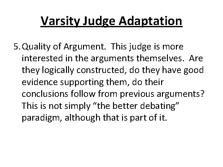 Varsity Judge Adaptation 5. Quality of Argument. This judge is more interested in the
