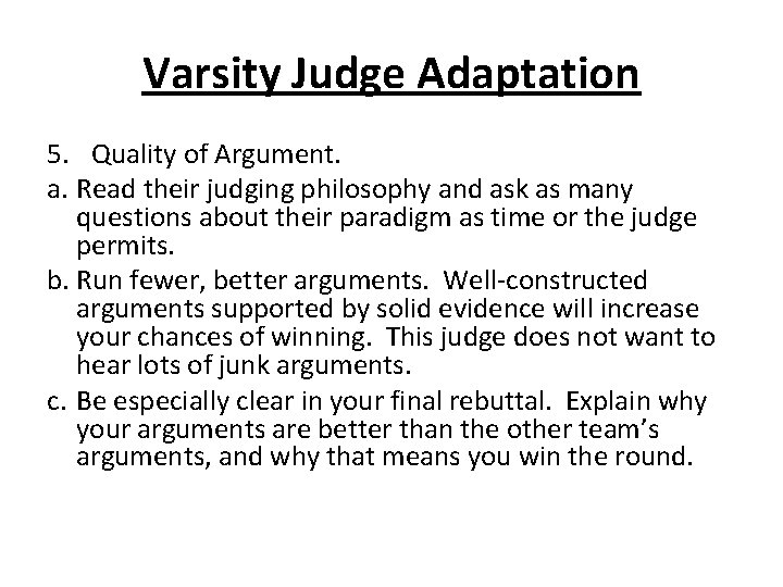 Varsity Judge Adaptation 5. Quality of Argument. a. Read their judging philosophy and ask