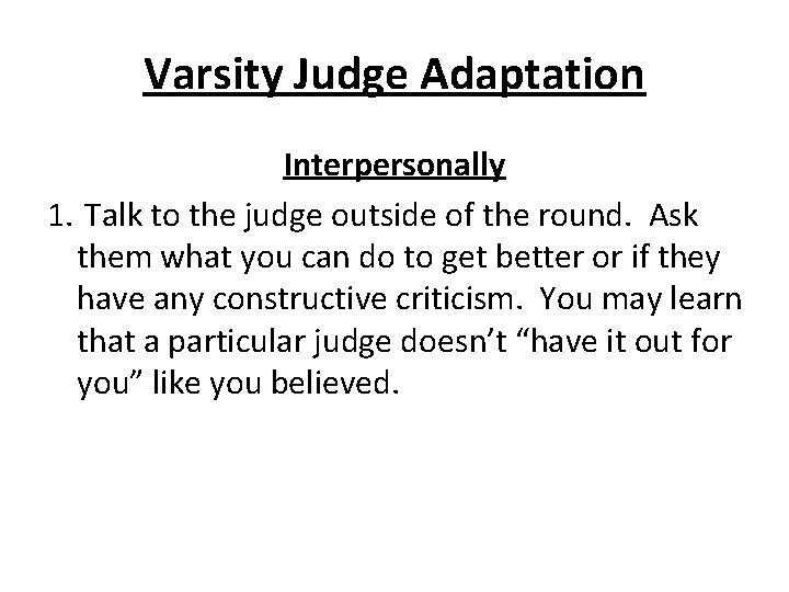 Varsity Judge Adaptation Interpersonally 1. Talk to the judge outside of the round. Ask