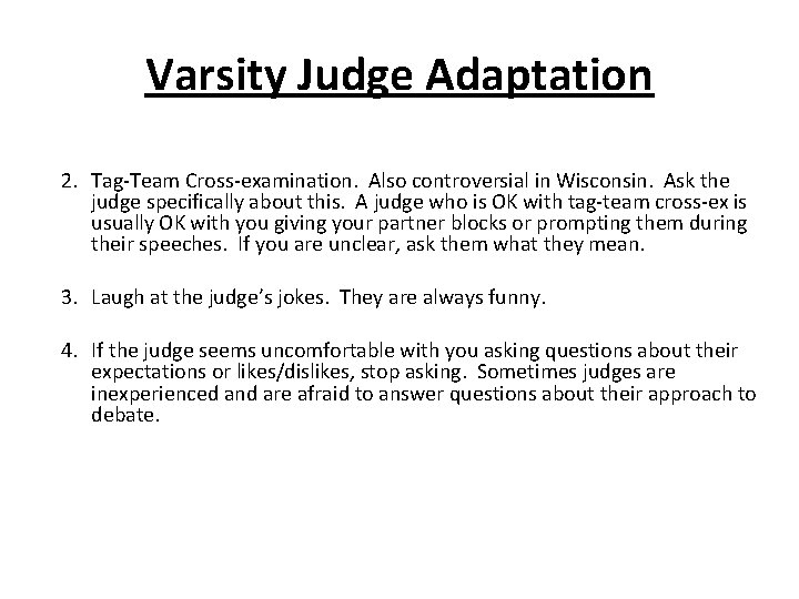 Varsity Judge Adaptation 2. Tag-Team Cross-examination. Also controversial in Wisconsin. Ask the judge specifically