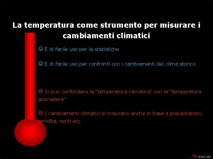 La temperatura come strumento per misurare i cambiamenti climatici È di facile uso per