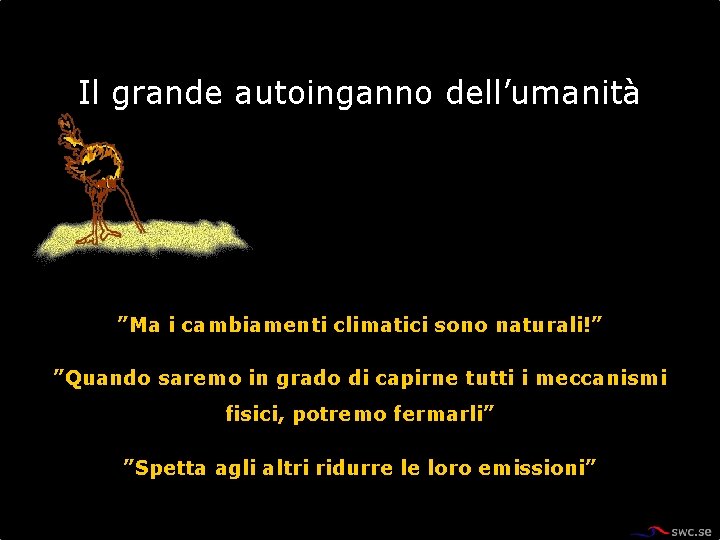 Il grande autoinganno dell’umanità ”Ma i cambiamenti climatici sono naturali!” ”Quando saremo in grado