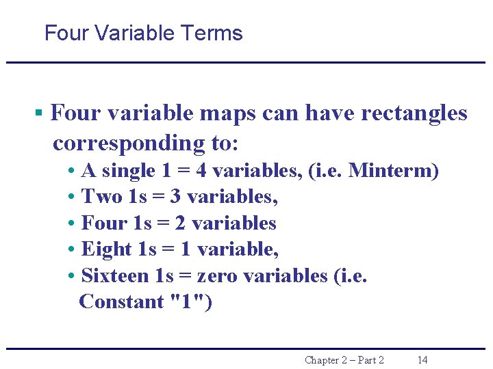 Four Variable Terms § Four variable maps can have rectangles corresponding to: • A Four Variable Terms § Four variable maps can have rectangles corresponding to: • A