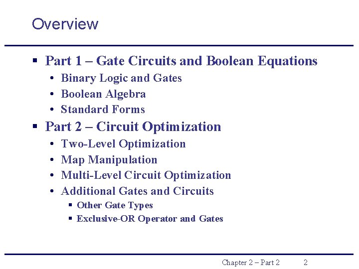 Overview § Part 1 – Gate Circuits and Boolean Equations • Binary Logic and Overview § Part 1 – Gate Circuits and Boolean Equations • Binary Logic and