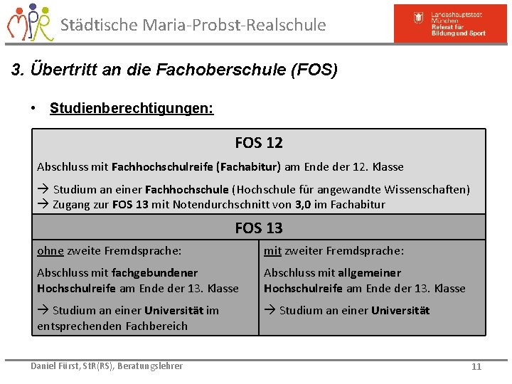 Städtische Maria-Probst-Realschule 3. Übertritt an die Fachoberschule (FOS) • Studienberechtigungen: FOS 12 Abschluss mit