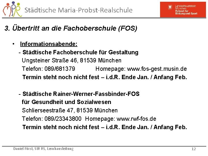 Städtische Maria-Probst-Realschule 3. Übertritt an die Fachoberschule (FOS) • Informationsabende: - Städtische Fachoberschule für