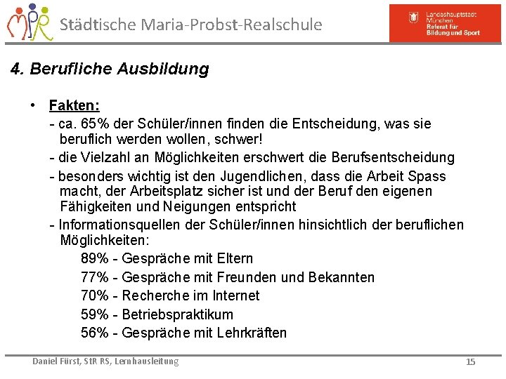 Städtische Maria-Probst-Realschule 4. Berufliche Ausbildung • Fakten: - ca. 65% der Schüler/innen finden die