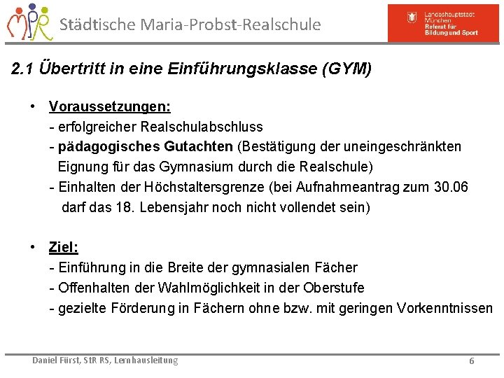 Städtische Maria-Probst-Realschule 2. 1 Übertritt in eine Einführungsklasse (GYM) • Voraussetzungen: - erfolgreicher Realschulabschluss