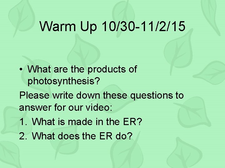 Warm Up 10/30 -11/2/15 • What are the products of photosynthesis? Please write down