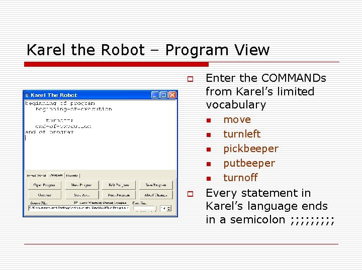 Karel the Robot – Program View o Enter the COMMANDs from Karel’s limited vocabulary