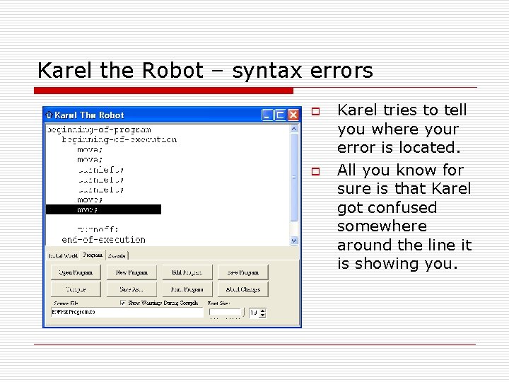Karel the Robot – syntax errors o o Karel tries to tell you where