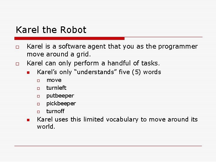 Karel the Robot o o Karel is a software agent that you as the