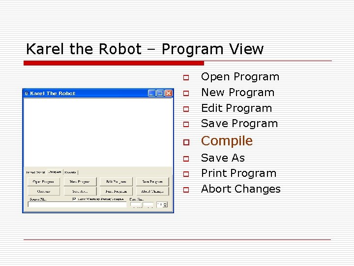 Karel the Robot – Program View o Open Program New Program Edit Program Save