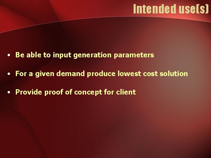 Intended use(s) • Be able to input generation parameters • For a given demand Intended use(s) • Be able to input generation parameters • For a given demand