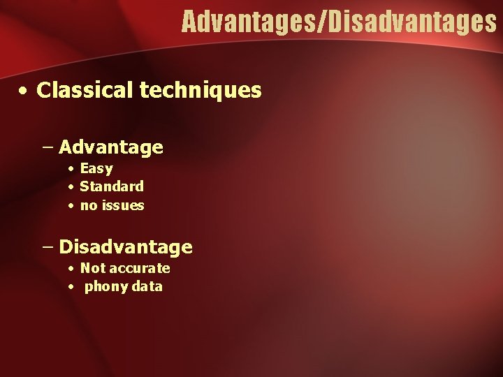 Advantages/Disadvantages • Classical techniques – Advantage • Easy • Standard • no issues – Advantages/Disadvantages • Classical techniques – Advantage • Easy • Standard • no issues –