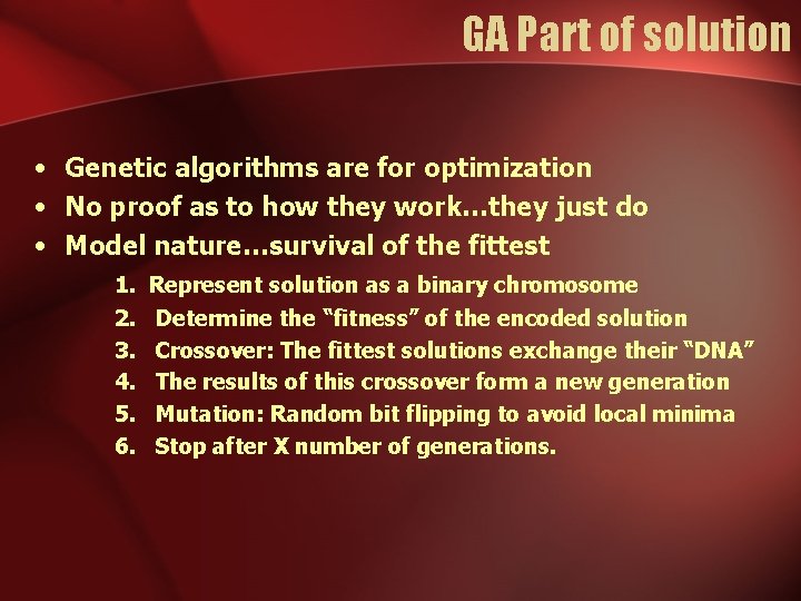 GA Part of solution • Genetic algorithms are for optimization • No proof as GA Part of solution • Genetic algorithms are for optimization • No proof as