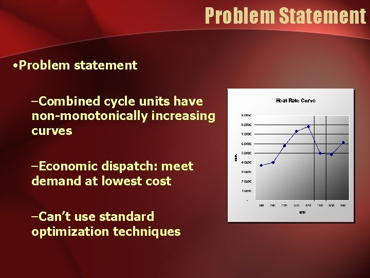 Problem Statement • Problem statement –Combined cycle units have non-monotonically increasing curves –Economic dispatch: Problem Statement • Problem statement –Combined cycle units have non-monotonically increasing curves –Economic dispatch: