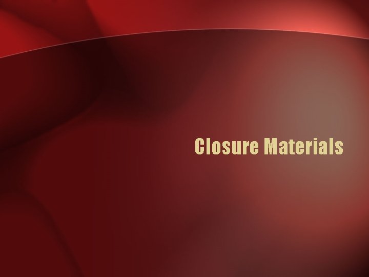 Closure Materials Closure Materials