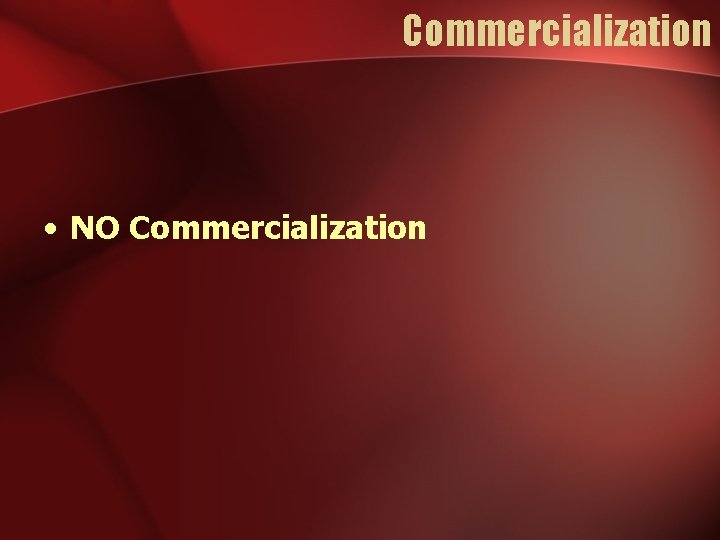 Commercialization • NO Commercialization Commercialization • NO Commercialization