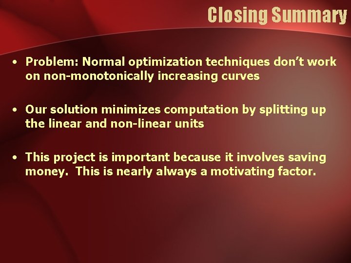 Closing Summary • Problem: Normal optimization techniques don’t work on non-monotonically increasing curves • Closing Summary • Problem: Normal optimization techniques don’t work on non-monotonically increasing curves •