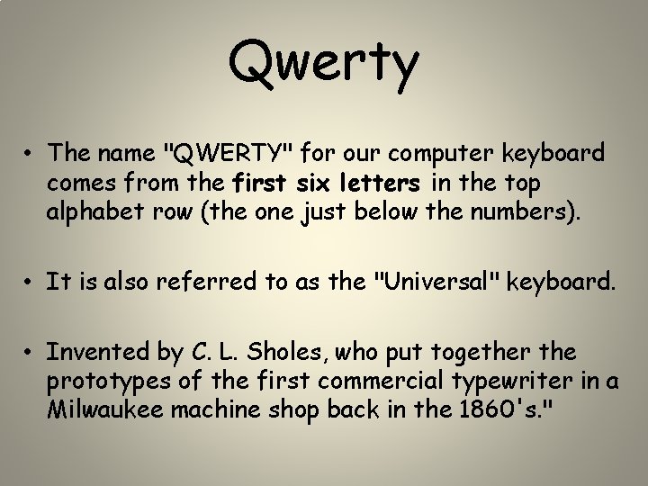 Qwerty • The name "QWERTY" for our computer keyboard comes from the first six