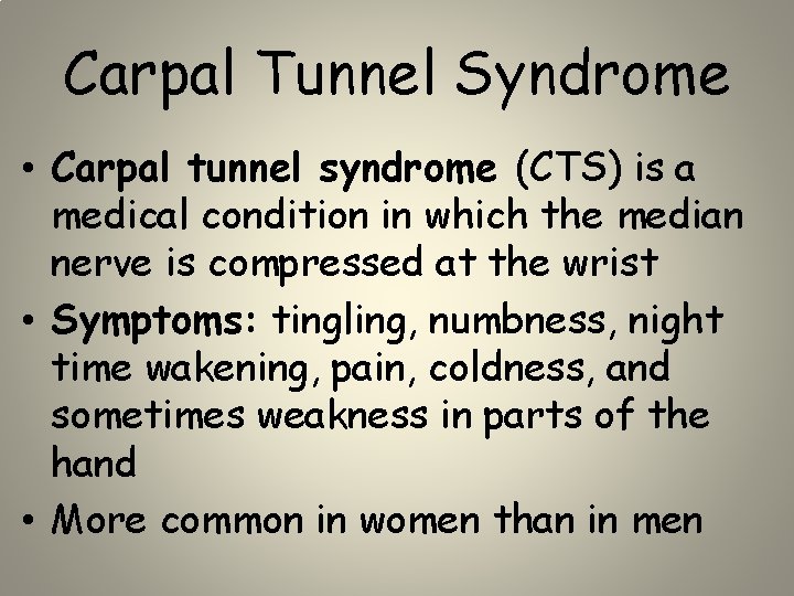 Carpal Tunnel Syndrome • Carpal tunnel syndrome (CTS) is a medical condition in which