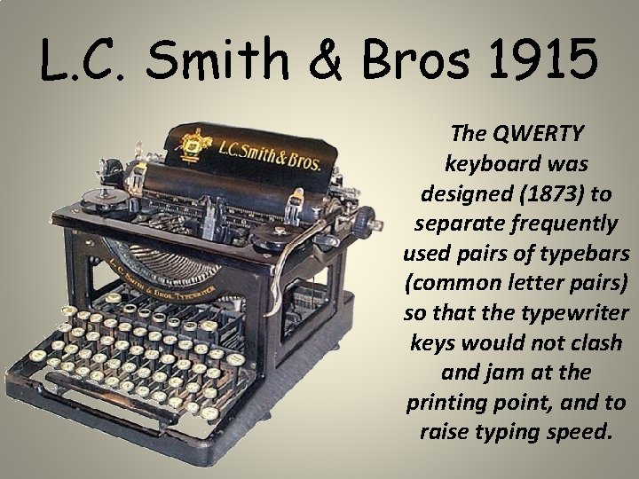 L. C. Smith & Bros 1915 The QWERTY keyboard was designed (1873) to separate