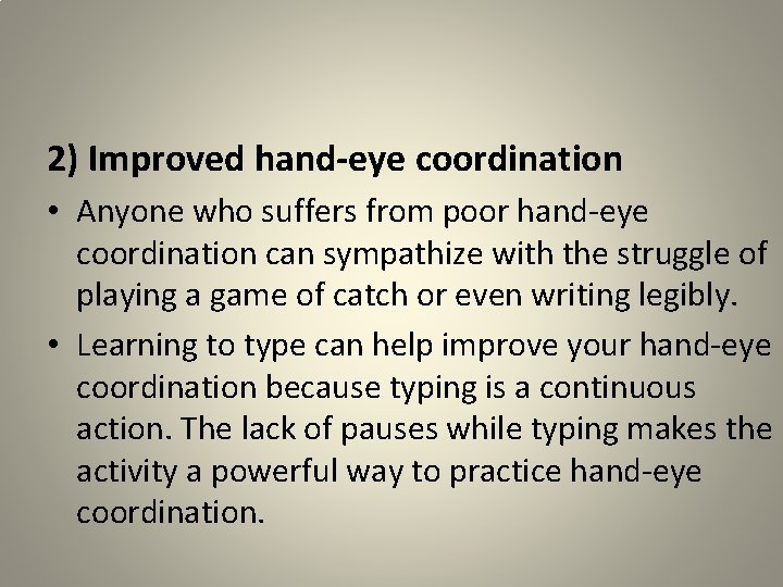 2) Improved hand-eye coordination • Anyone who suffers from poor hand-eye coordination can sympathize