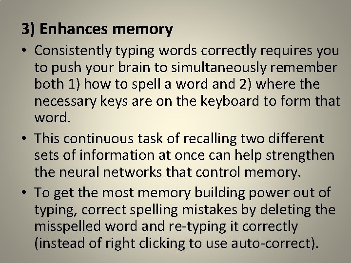 3) Enhances memory • Consistently typing words correctly requires you to push your brain