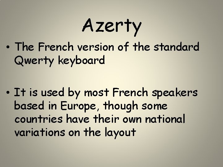 Azerty • The French version of the standard Qwerty keyboard • It is used