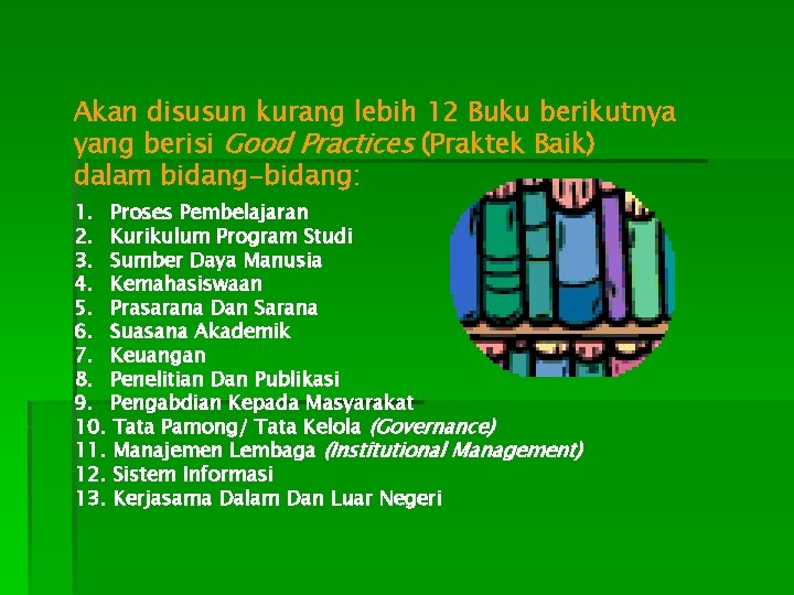 Akan disusun kurang lebih 12 Buku berikutnya yang berisi Good Practices (Praktek Baik) dalam