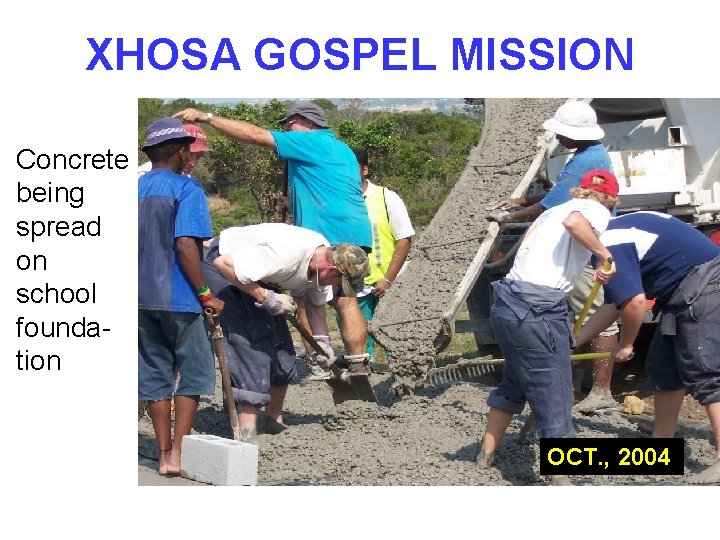 XHOSA GOSPEL MISSION Concrete being spread on school foundation OCT. , 2004 