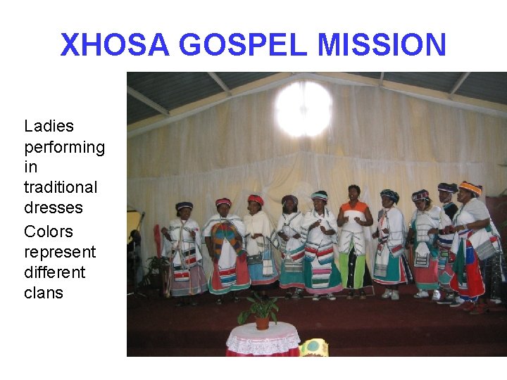 XHOSA GOSPEL MISSION Ladies performing in traditional dresses Colors represent different clans 