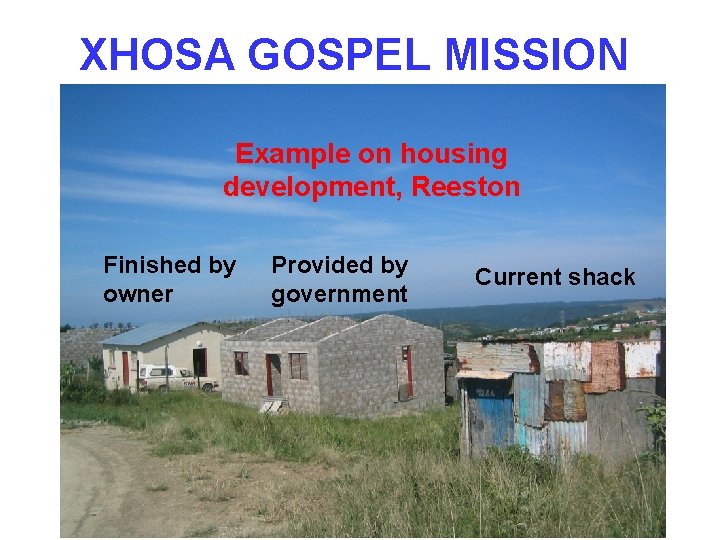 XHOSA GOSPEL MISSION Example on housing development, Reeston Finished by owner Provided by government