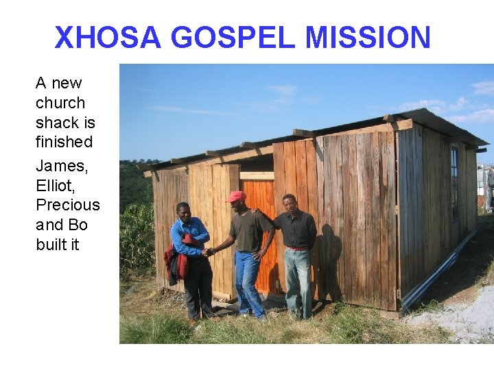 XHOSA GOSPEL MISSION A new church shack is finished James, Elliot, Precious and Bo