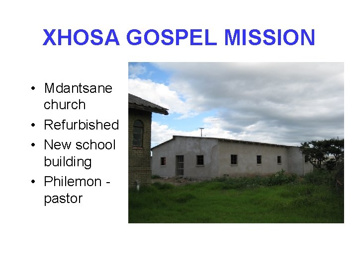 XHOSA GOSPEL MISSION • Mdantsane church • Refurbished • New school building • Philemon