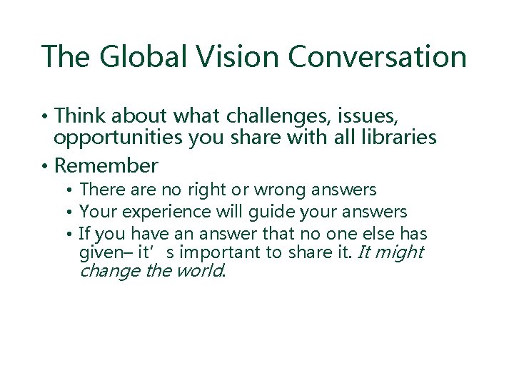 The Global Vision Conversation • Think about what challenges, issues, opportunities you share with