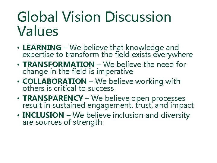 Global Vision Discussion Values • LEARNING – We believe that knowledge and expertise to