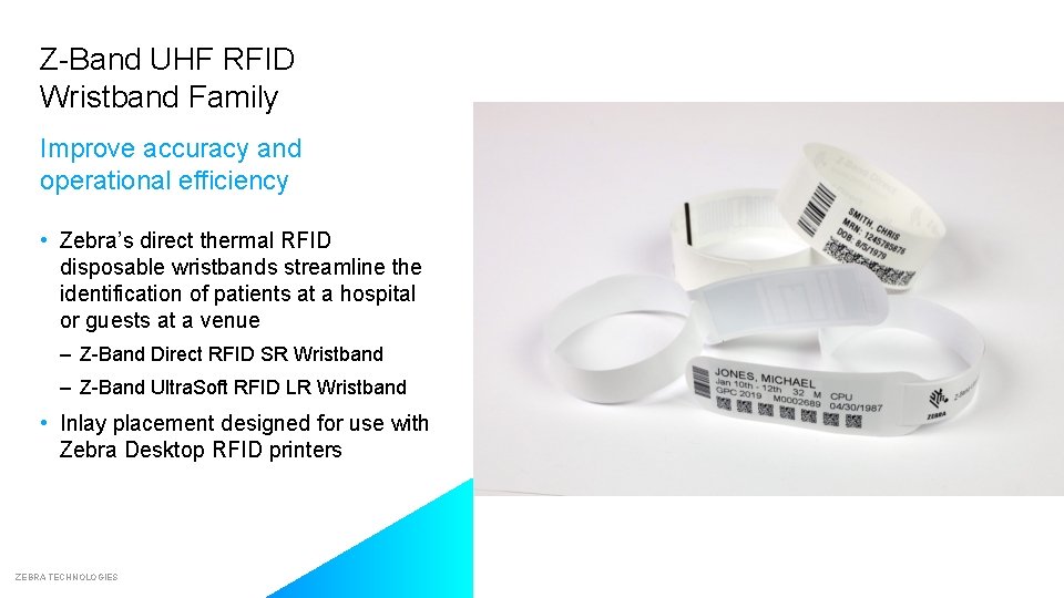 Z-Band UHF RFID Wristband Family Improve accuracy and operational efficiency • Zebra’s direct thermal