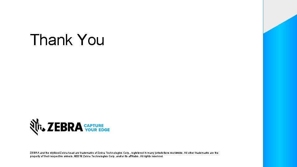 Thank You ZEBRA and the stylized Zebra head are trademarks of Zebra Technologies Corp.