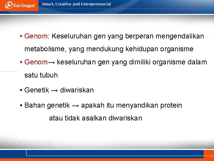  • Genom: Keseluruhan gen yang berperan mengendalikan metabolisme, yang mendukung kehidupan organisme •