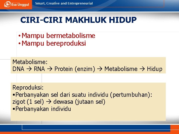 CIRI-CIRI MAKHLUK HIDUP • Mampu bermetabolisme • Mampu bereproduksi Metabolisme: DNA RNA Protein (enzim)