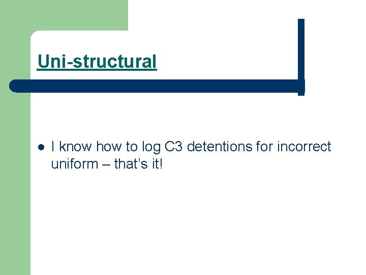 Uni-structural l I know how to log C 3 detentions for incorrect uniform –
