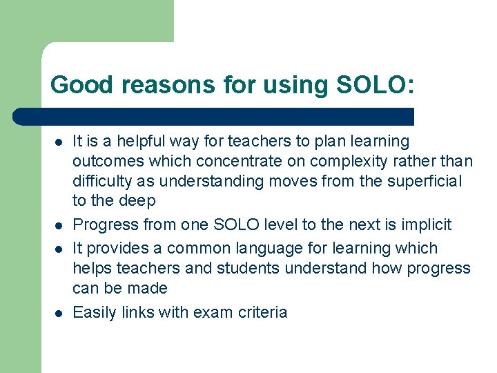 Good reasons for using SOLO: l l It is a helpful way for teachers