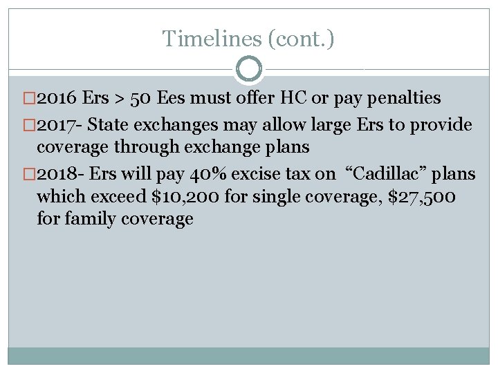 Timelines (cont. ) � 2016 Ers > 50 Ees must offer HC or pay