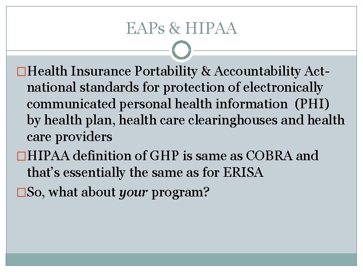 EAPs & HIPAA �Health Insurance Portability & Accountability Act- national standards for protection of