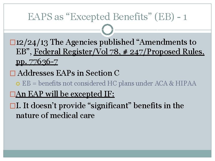 EAPS as “Excepted Benefits” (EB) - 1 � 12/24/13 The Agencies published “Amendments to