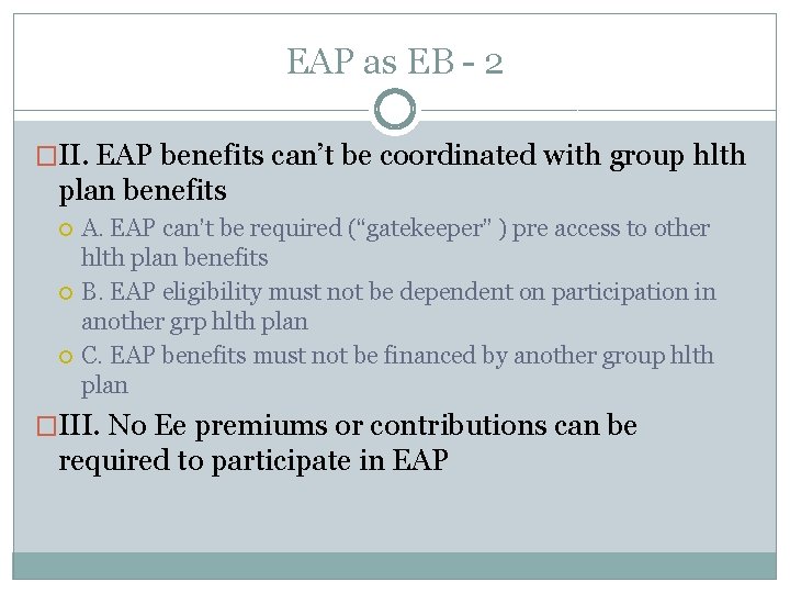 EAP as EB - 2 �II. EAP benefits can’t be coordinated with group hlth